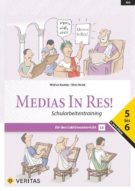 Medias in res! AHS: 5. bis 6. Klasse - Schularbeitentraining für das sechsjährige Latein - Wolfram Kautzky, Oliver Hissek