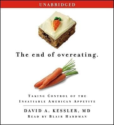 The End of Overeating: Taking Control of the Insatiable American Appetite - David A. Kessler MD