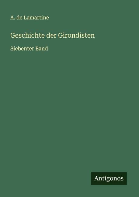Geschichte der Girondisten - A. De Lamartine