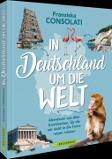Cover-Bild zum Titel 'In Deutschland um die Welt' von 'Franziska Consolati'