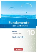 Fundamente der Mathematik 10. Schuljahr - Hessen - Arbeitsheft mit Lösungen - 
