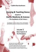 Cover-Bild zum Titel 'Dancing & Teaching Dance based on Dance Medicine & Science  The Symbiosis of the Future - Volume 1' von 'Judith-Elisa Kaufmann'