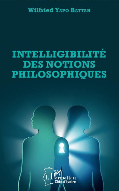 Intelligibilité des notions philosophiques - Wilfried Yapo Battah