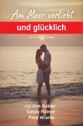 Cover-Bild zum Titel 'Am Meer verliebt und glücklich: 6 Love Stories' von 'Leslie Garber, Sandy Palmer, Fred Wiards'