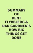 Summary of Bent Flyvbjerg and Dan Gardner's How Big Things Get Done - IRB Media
