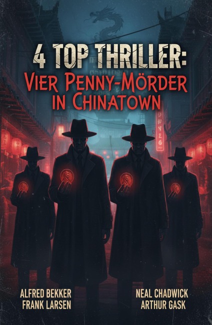 4 Top Thriller: Vier Penny-Mörder in Chinatown - Alfred Bekker, Arthur Gask, Neal Chadwick, Frank Larsen