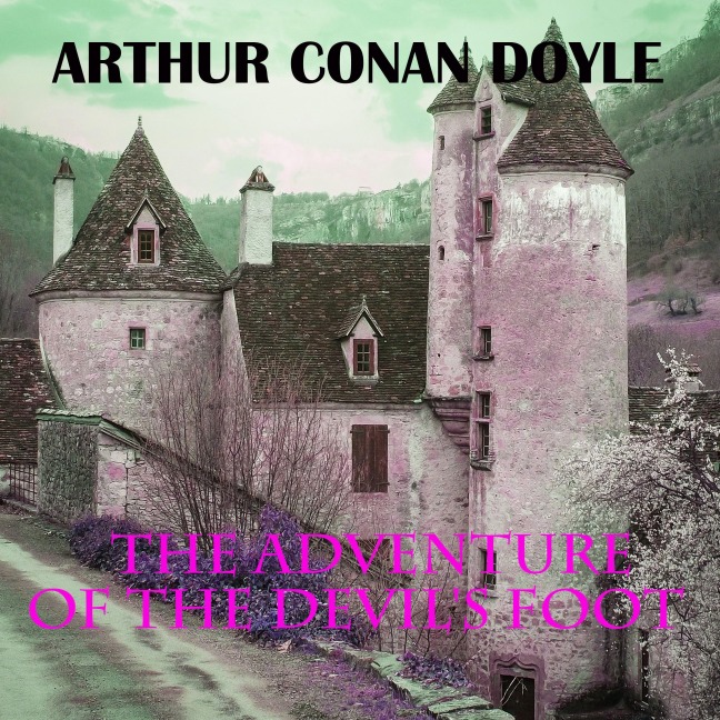 The Adventure of the Devil's Foot - Arthur Conan Doyle