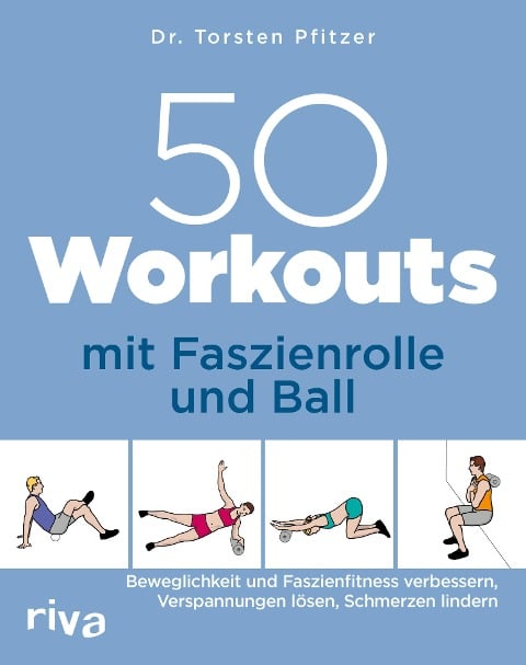 50 Workouts mit Faszienrolle und Ball - Torsten Pfitzer