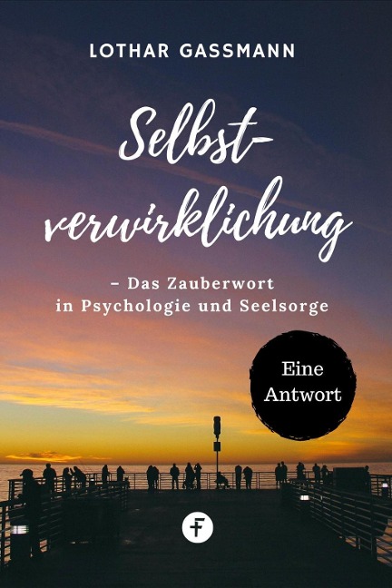 Selbstverwirklichung - Das Zauberwort in Psychologie und Seelsorge - Lothar Gassmann