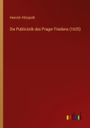 Cover-Bild zum Titel 'Die Publicistik des Prager Friedens (1635)' von 'Heinrich Hitzigrath'