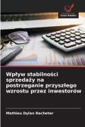 Cover-Bild zum Titel 'Wp¿yw stabilno¿ci sprzeda¿y na postrzeganie przysz¿ego wzrostu przez inwestorów' von 'Mathieu Dylan Racheter'