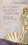 Die heilende Kraft der Schönheit - Eine Kulturkritik der modernen Künste - Adolph K. Böhm