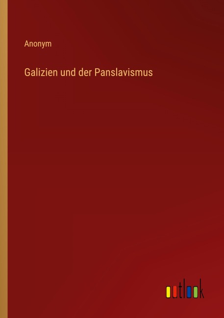 Galizien und der Panslavismus - Anonym