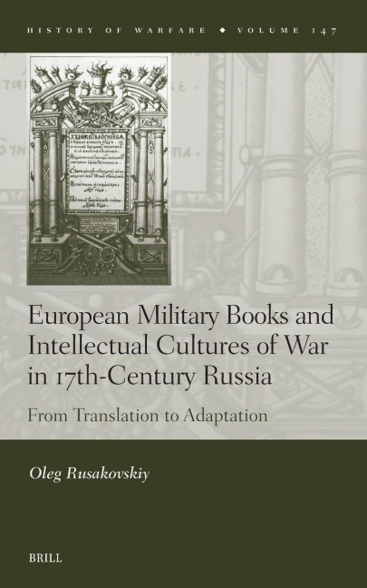 European Military Books and Intellectual Cultures of War in 17th-Century Russia - Oleg Rusakovskiy