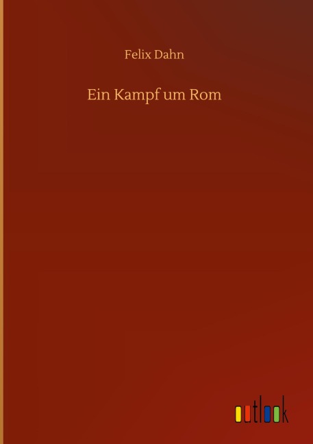 Ein Kampf um Rom - Felix Dahn