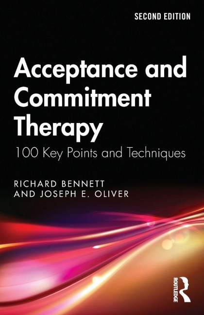 Acceptance and Commitment Therapy - Richard Bennett, Joseph E. Oliver
