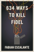 Cover-Bild zum Titel '634 Ways to Kill Fidel' von 'Fabian Escalante'