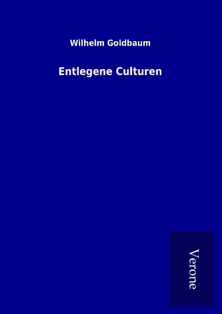 Entlegene Culturen - Wilhelm Goldbaum
