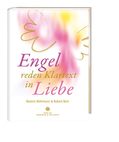 Engel reden Klartext - Robert Betz, Beatrix Rehrmann