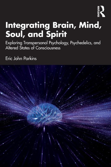 Integrating Brain, Mind, Soul, and Spirit - Eric John Parkins