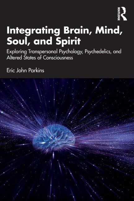 Integrating Brain, Mind, Soul, and Spirit - Eric John Parkins