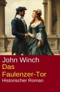 Cover-Bild zum Titel 'Das Faulenzer-Tor: Historischer Roman' von 'John Winch'