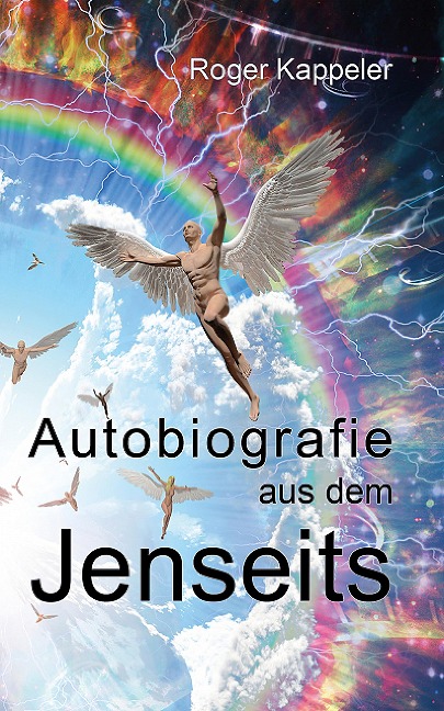 Autobiografie aus dem Jenseits - Roger Kappeler