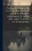 Cover-Bild zum Titel '... Choix De Fables De Vartan [Or Rather, Ascr. to Him] En Arménien Et En Fr. [Ed. and Tr. by J.a. Saint-Martin].' von 'Vardan'