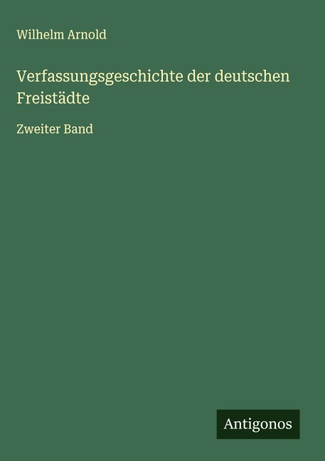 Verfassungsgeschichte der deutschen Freistädte - Wilhelm Arnold