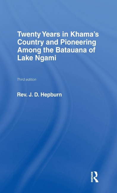 Twenty Years in Khama Country and Pioneering Among the Batuana of Lake Ngami - J. D. Hepburn