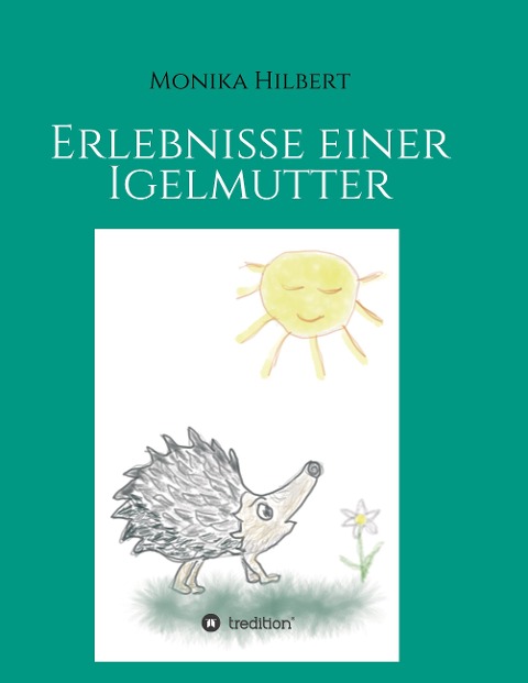 Erlebnisse einer Igelmutter - Monika Hilbert