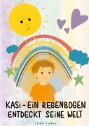 Cover-Bild zum Titel 'Kasi - ein Regenbogen entdeckt seine Welt' von 'Tilda Teebus'