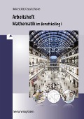 Mathematik im BK I. Arbeitsheft. Baden-Württemberg - Kurt Bohner, Roland Ott, Stefan Rosner, Ronald Deusch