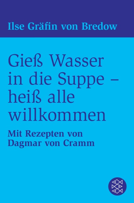 Gieß Wasser in die Suppe - heiß alle willkommen - Ilse Gräfin Von Bredow
