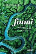 Cover-Bild zum Titel 'Fiumi. Le arterie della vita sulla Terra' von 'Guido Caroselli'