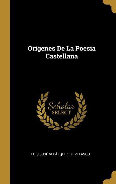 Origenes De La Poesia Castellana - Luis José Velázquez De Velasco