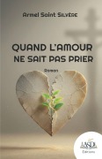 Cover-Bild zum Titel 'Quand l'amour ne sait pas prier' von 'Armel Saint Silvère'
