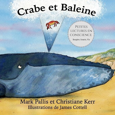 Crabe et Baleine: la pleine conscience pour les petits - une introduction douce et efficace - Christiane Kerr, Mark Pallis
