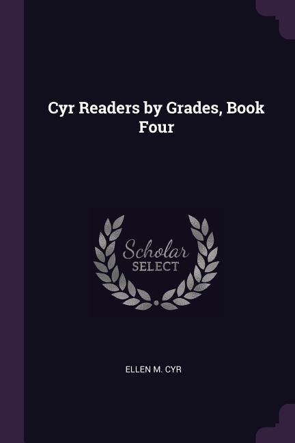Cyr Readers by Grades, Book Four - Ellen M Cyr