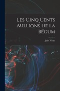 Cover-Bild zum Titel 'Les Cinq Cents Millions De La Bégum' von 'Jules Verne'