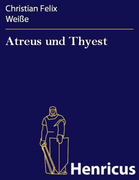 Atreus und Thyest - Christian Felix Weiße