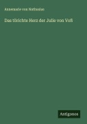 Cover-Bild zum Titel 'Das törichte Herz der Julie von Voß' von 'Annemarie Von Nathusius'
