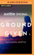 Ground Given - Kassandra Montag