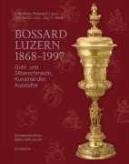 Cover-Bild zum Titel 'Bossard Luzern 1868-1997' von 'Jürg A. Meier, Beatriz Chadour-Sampson, Eva-Maria Preiswerk'