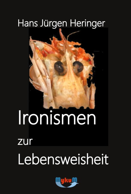 Ironismen zur Lebensweisheit - Hans Jürgen Heringer