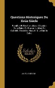 Cover-Bild zum Titel 'Questions Historiques Du Xviie Siècle: Ravaillac Et Ses Complices. L'évasion D'une Reine De France. La Mort De Gabrielle D'estrées. Mazarin & Le Duc D' von 'Jules Loiseleur'
