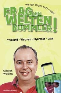 Frag den Weltenbummler! Thailand, Vietnam, Myanmar, Laos - Carsten Weidling