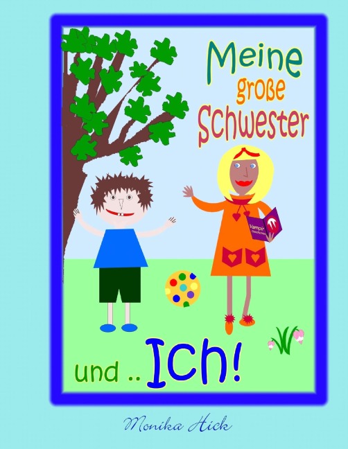 Meine große Schwester und .. Ich! - Monika Hick