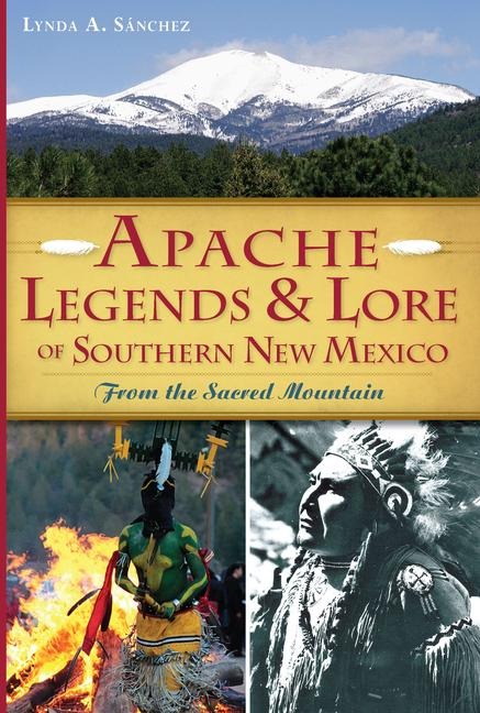 Apache Legends & Lore of Southern New Mexico - Lynda A Sánchez