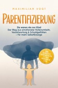 Cover-Bild zum Titel 'Parentifizierung: Sie waren nie nur Kind - Der Weg aus emotionaler Rollenumkehr, Verantwortung & Schuldgefühlen - Für mehr Selbstfürsorge - inkl. Selbsttest, KIND-Methode, 21-Tage-Workbook uvm.' von 'Maximilian Vogt'